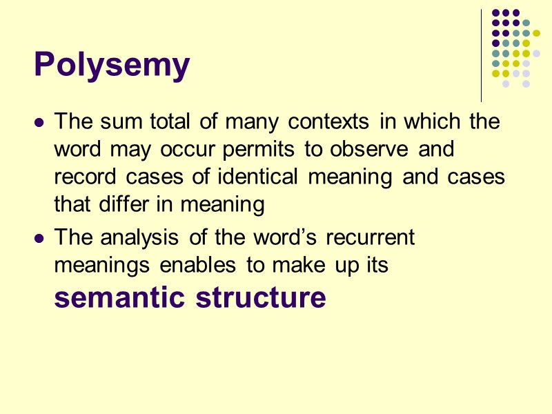 Polysemy The sum total of many contexts in which the word may occur permits